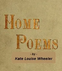 Home Poems — Kate Louise Wheeler cover