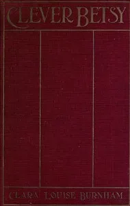 Clever Betsy: A Novel — Clara Louise Burnham cover