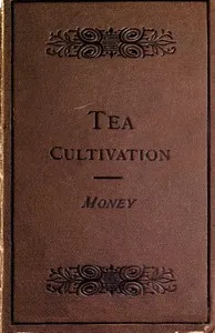 The Cultivation and Manufacture of Tea — Edward Money cover