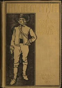 Hugh Gwyeth: A Roundhead Cavalier — Beulah Marie Dix cover