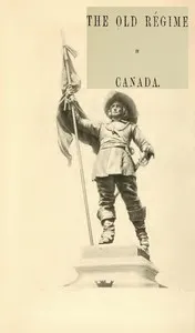 France and England in North America, Part IV: The Old Régime In Canada cover