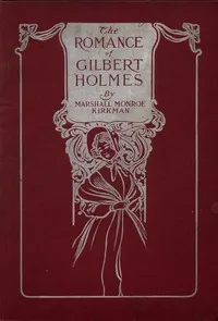 The Romance of Gilbert Holmes: An Historical Novel cover