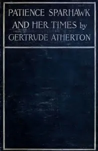 Patience Sparhawk and Her Times: A Novel — Gertrude Franklin Horn Atherton cover