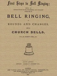 First Steps to Bell Ringing: Being an Introduction to the Healthful and Pleasant Exercise of Bell Ringing in Rounds and Changes upon Church Bells — Samuel B. Goslin cover