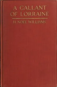A Gallant of Lorraine; vol. 2 of 2: François, Seigneur de Bassompierre, Marquis d'Haronel, Maréchal de France, 1579-1646 — H. Noel (Hugh Noel) Williams cover