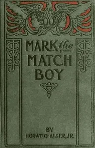 Mark the Match Boy; or, Richard Hunter's Ward — Horatio, Jr. Alger cover