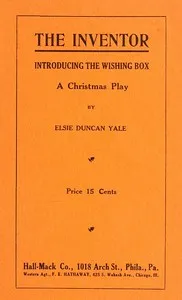 The Inventor. Introducing the Wishing Box. A Christmas Play — Elsie Duncan Yale cover