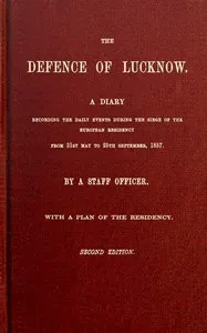 The Defence of Lucknow: A Diary Recording the Daily Events during the Siege of the European Residency, from 31st May to 25th September, 1857 — T. F. (Thomas Fourness) Wilson cover