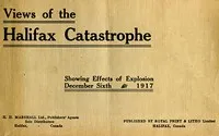 The Halifax Catastrophe: Forty views showing extent of damage in Canada's historic city as the result of terrific explosion on Thursday, December 6th, 1917, which killed 1200 men, women and children, injured 3000 and rendered 6000 homeless, causing p — Royal Print & Litho Limited cover