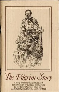 The Pilgrim story : $b Being largely a compilation from the documents of Governor Bradford and Governor Winslow, severally and in collaboration; together with a list of Mayflower passengers. — William Franklin Atwood cover