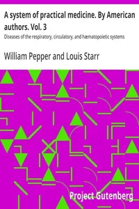 A system of practical medicine. By American authors. Vol. 3 : $b Diseases of the respiratory, circulatory, and hæmatopoietic systems — Anonymous cover