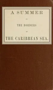A summer on the borders of the Caribbean sea. — J. Dennis Harris cover