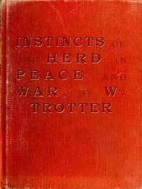 Instincts of the Herd in Peace and War — W. (Wilfred) Trotter cover