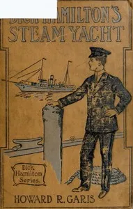 Dick Hamilton's Steam Yacht; Or, A Young Millionaire and the Kidnappers — Howard Roger Garis cover