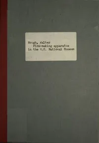 Fire-making Apparatus in the U. S. National Museum — Walter Hough cover