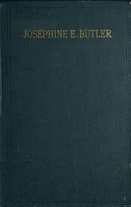 Josephine E. Butler: An Autobiographical Memoir — Josephine Elizabeth Grey Butler cover
