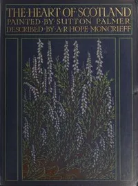 The Heart of Scotland — A. R. Hope (Ascott Robert Hope) Moncrieff cover