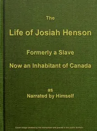 The Life of Josiah Henson, Formerly a Slave, Now an Inhabitant of Canada — Josiah Henson cover
