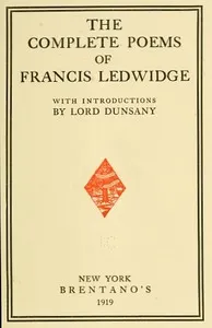The Complete Poems of Francis Ledwidge: with Introductions by Lord Dunsany — Francis Ledwidge cover