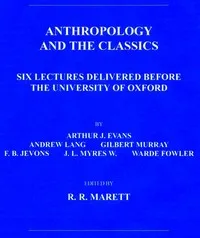 Anthropology and the Classics: Six Lectures Delivered Before the University of Oxford — Andrew Lang cover