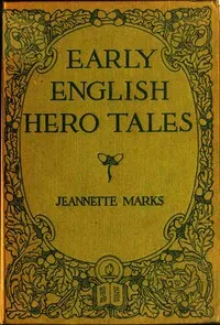 Early English Hero Tales — Jeannette Augustus Marks cover