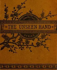 The Unseen Hand; or, James Renfew and His Boy Helpers — Elijah Kellogg cover