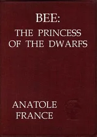 Bee: The Princess of the Dwarfs — Anatole France cover