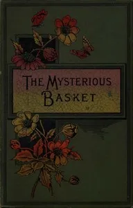 The Mysterious Basket; or, The Foundling. A Story for Boys and Girls cover