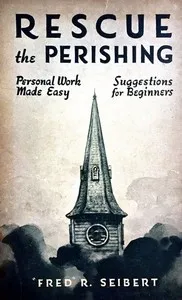 Rescue the Perishing: Personal Work Made Easy — Fred R. Seibert cover