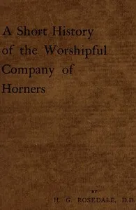 A Short History of the Worshipful Company of Horners — H. G. (Honyel Gough) Rosedale cover