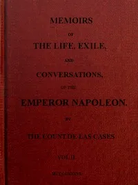 Memoirs of the life, exile, and conversations of the Emperor Napoleon. (Vol. II) cover