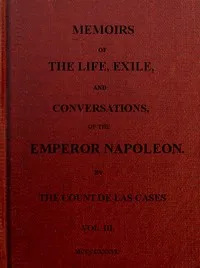 Memoirs of the life, exile, and conversations of the Emperor Napoleon. (Vol. III) — Emmanuel-Auguste-Dieudonné, comte de Las Cases cover
