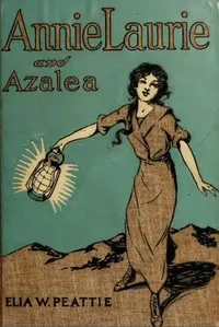 Annie Laurie and Azalea — Elia Wilkinson Peattie cover