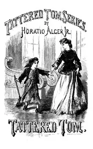 Tattered Tom; or, The Story of a Street Arab — Horatio, Jr. Alger cover