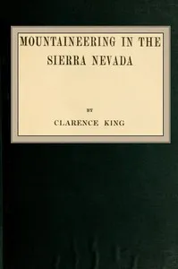 Mountaineering in the Sierra Nevada — Clarence King cover