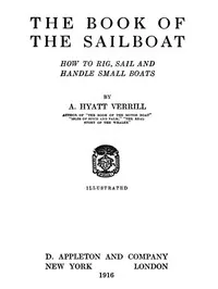 The Book of the Sailboat: How to rig, sail and handle small boats — A. Hyatt (Alpheus Hyatt) Verrill cover