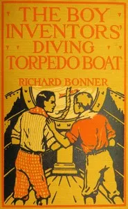 The Boy Inventors' Diving Torpedo Boat — Richard Bonner cover