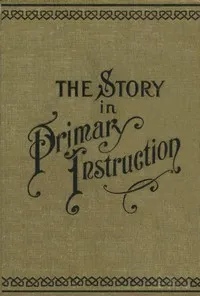 The Story in Primary Instruction: Sixteen Stories and How to Use Them cover