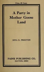 A Party in Mother Goose Land: A One Act Play for Primary Children — Effa E. (Effa Estelle) Preston cover