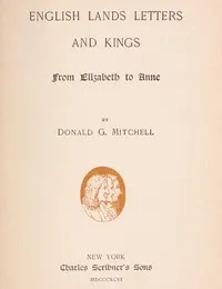 English Lands, Letters and Kings, vol. 2: From Elizabeth to Anne — Donald Grant Mitchell cover