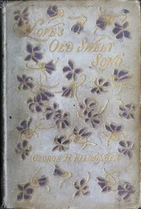 Love's Old Sweet Song: A sheaf of latter-day love-poems gathered from many sources — Anonymous cover