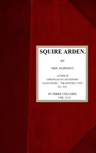 Squire Arden; volume 3 of 3 — Mrs. (Margaret) Oliphant cover