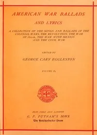 American War Ballads and Lyrics, Volume 2 (of 2): A Collection of the Songs and Ballads of the Colonial Wars, the Revolutions, the War of 1812-15, the War with Mexico and the Civil War — Anonymous cover