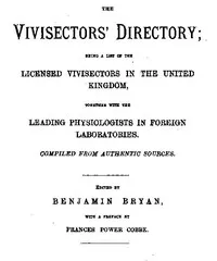 The Vivisectors' Directory: Being a list of the licensed vivisectors in the United Kingdom, together with the leading physiologists in foreign laboratories — Anonymous cover