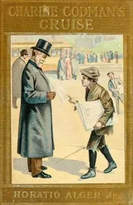 Charlie Codman's Cruise: A Story for Boys — Horatio, Jr. Alger cover