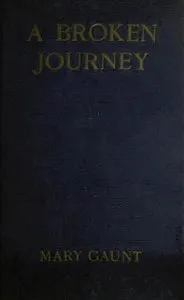 A Broken Journey: Wanderings from the Hoang-Ho to the Island of Saghalien and the Upper Reaches of the Amur River — Mary Gaunt cover