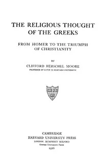 The Religious Thought of the Greeks, from Homer to the Triumph of Christianity — Clifford Herschel Moore cover
