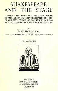 Shakespeare and the Stage: With a Complete List of Theatrical Terms Used by Shakespeare in His Plays and Poems, Arranged in Alphabetical Order, & Explanatory Notes cover