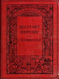 Military History: Lectures Delivered at Trinity College, Cambridge — J. W. (John William), Sir Fortescue cover
