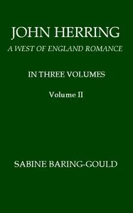 John Herring: A West of England Romance. Volume 2 (of 3) — S. (Sabine) Baring-Gould cover